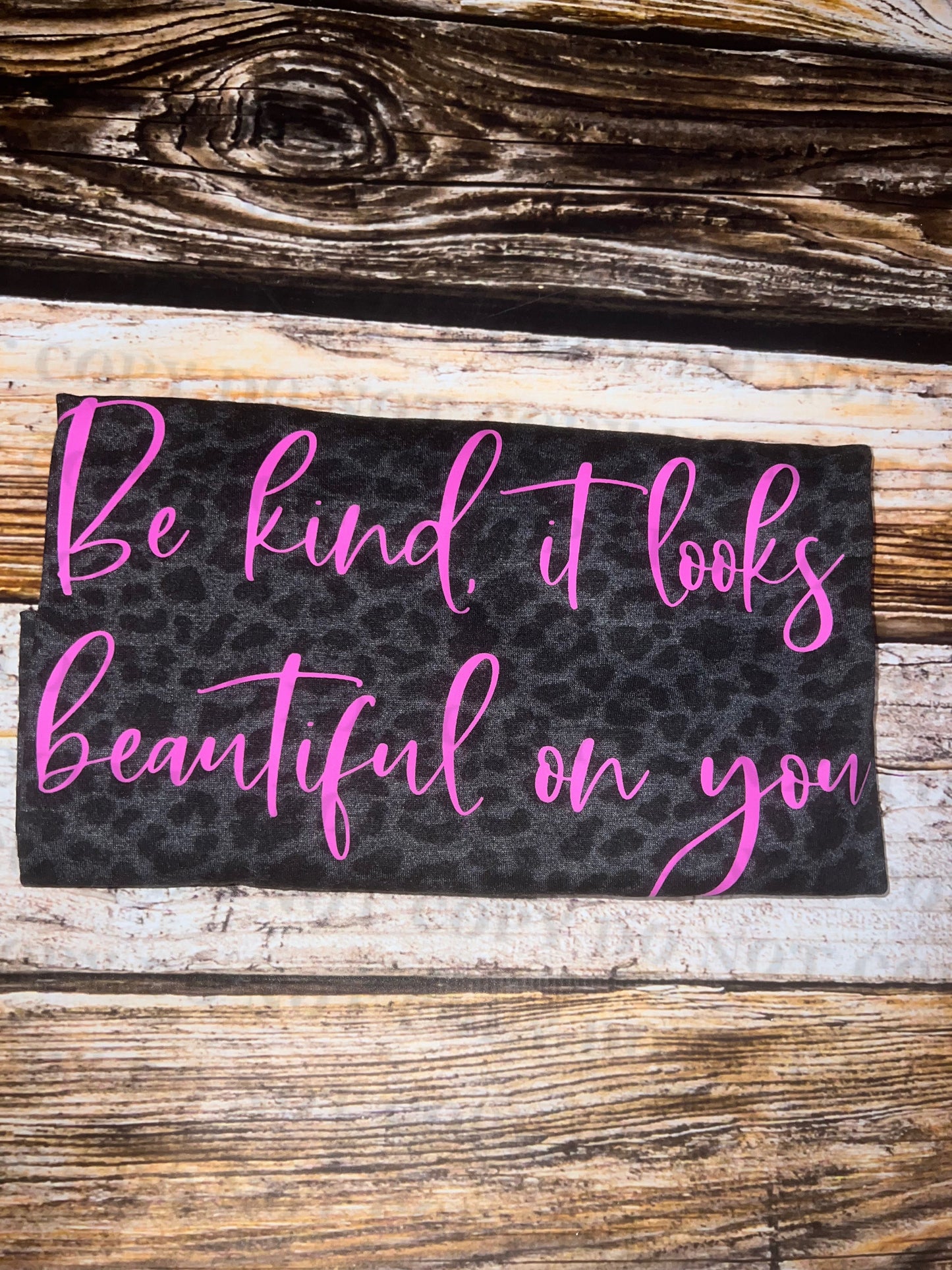 Be kind, it looks beautiful on you - Black Leopard